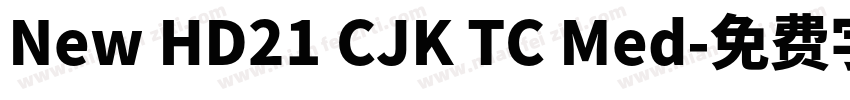 New HD21 CJK TC Med字体转换
